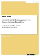 Walter Hatak - Stresstests im Risikomanagement von Banken nach der Finanzkrise