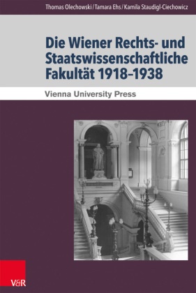Tamara Ehs, Thomas Olechowski, Staudigl-Ciecho, Kamila Staudigl-Ciechowicz, Tamara Ehs, … - Geschichte der Rechts- und Staatswissenschaftlichen Fakultät 1918-1938
