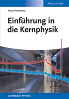 Harry Friedmann - Einführung in die Kernphysik