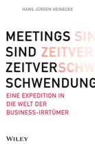 Hans J Heinecke, Hans J. Heinecke, Hans Jürgen Heinecke - Meetings sind Zeitverschwendung