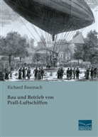 Richard Basenach - Bau und Betrieb von Prall-Luftschiffen