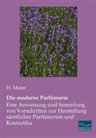 H Mann, H. Mann, Heinz H. Mann - Die moderne Parfümerie