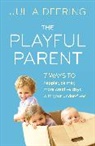 Julia Deering, Deering Julia - 7 Ways to be a Playful Parent: Playful, Positive Parenting Strategies