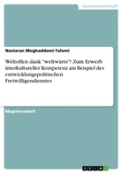 Nastaran Moghaddami-Talemi - Weltoffen dank "weltwärts"? Zum Erwerb interkultureller Kompetenz am Beispiel des entwicklungspolitischen Freiwilligendienstes