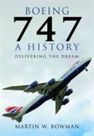 Martin Bowman, Martin W. Bowman - Boeing 747: A History