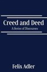 Felix Adler - Creed and Deed - A Series of Discourses