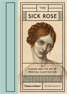 Richard Barnett - The Sick Rose Disease and the Art of Medical Illustration
