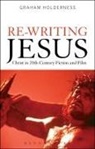 Graham Holderness, Holderness Graham - Re-Writing Jesus: Christ in 20th-Century Fiction and Film