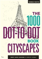Thomas Pavitte, Pavitte Thomas - 1000 Dot To Dots Citiscapes : Twenty Exotic Locations to Complete Yourself