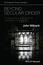J Milbank, John Milbank, John (University of Nottingham Milbank - Beyond Secular Order