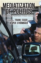 Frank Stromback Esser, Esser, F Esser, F. Esser, Frank Esser, J. Stromback... - Mediatization of Politics