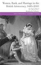 K Schutte, K. Schutte, Kim Schutte, Kimberly Schutte - Women, Rank and Marriage in the British Aristocracy, 1485-2000