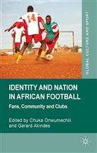 Chuka Akindes Onwumechili, Akindes, Akindes, G. Akindes, Gerard Akindes, Onwumechili... - Identity and Nation in African Football