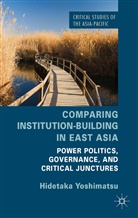 H Yoshimatsu, H. Yoshimatsu, Hidetaka Yoshimatsu - Comparing Institution-Building in East Asia