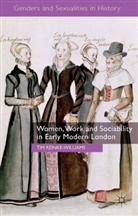 T Reinke-Williams, T. Reinke-Williams, Tim Reinke-Williams - Women, Work and Sociability in Early Modern London