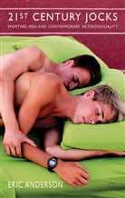 E Anderson, E. Anderson, Eric Anderson - 21st Century Jocks: Sporting Men and Contemporary Heterosexuality