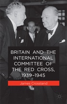 J Crossland, J. Crossland, James Crossland - Britain and the International Committee of the Red Cross, 1939-1945
