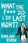Rowland Rivron, Rivron Rowland - What the F Did I Do Last Night?