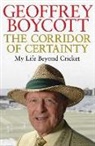 Geoffrey Boycott, Boycott Geoffrey, of Beaulieu Geoffrey, Geoffrey Boycott - The Corridor of Certainty
