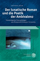 Viktoria Adam - Der lunatische Roman und die Poetik der Ambivalenz