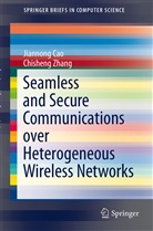 Jiannon Cao, Jiannong Cao, Chisheng Zhang - Seamless and Secure Communications over Heterogeneous Wireless Networks