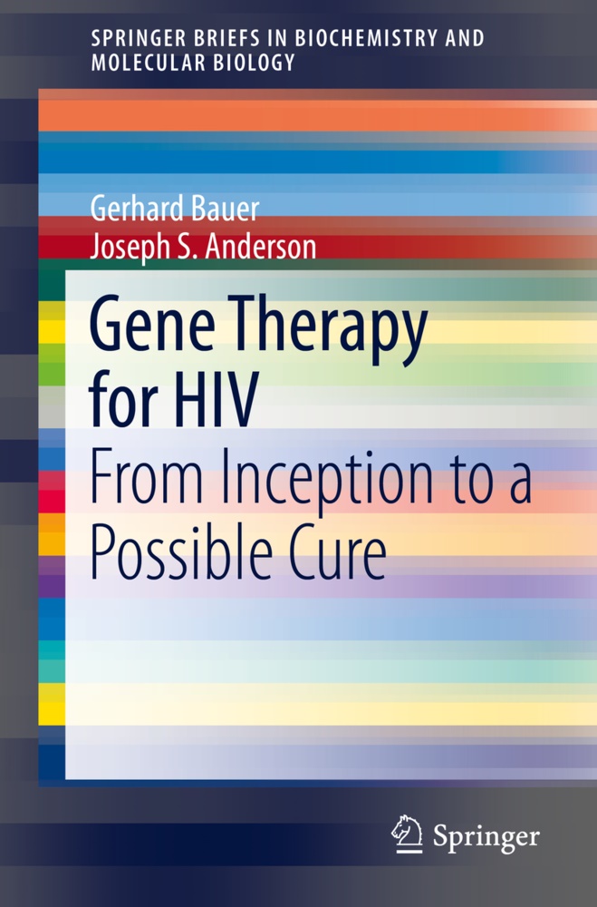 Joseph Anderson, Joseph S Anderson, Joseph S. Anderson, Gerhar Bauer, Gerhard Bauer - Gene Therapy for HIV From Inception to a Possible Cure