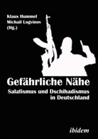 Alexander Heerlein, Michail Hummel Logvinov, Michail Hummel Klaus Logvinov, Hummel, Hummel, Klaus Hummel... - Gefährliche Nähe. Salafismus und Dschihadismus in Deutschland