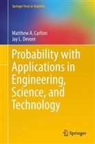 Carlton, Matthew Carlton, Matthew A. Carlton, Jay L DeVore, Jay L. Devore - Probability with Applications in Engineering, Science, and Technology