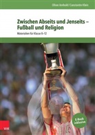 Olive Arnhold, Oliver Arnhold, David Kadel, Constanti Klein, Constantin Klein - Zwischen Abseits und Jenseits - Fußball und Religion