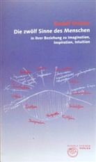 Rudolf Steiner - Die zwölf Sinne des Menschen in ihrer Beziehung zu Imagination, Inspiration, Intuition