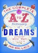 Ian Wallace - The Complete A to Z Dictionary of Dreams Be Your Own Dream Expert