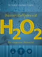 Joche Gartz, Jochen Gartz, Jochen (Dr. habil.) Gartz, Daniel Wagner, MobiWell Verlag, Mobiwel Verlag... - Wasserstoffperoxid