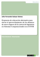 Julio Fernando Salazar Gómez - Propuesta de educación alternativa para elevar el aprovechamiento de los alumnos de nuevo ingreso de la carrera de Ingeniería en Sistemas Computacionales en el ITSTB