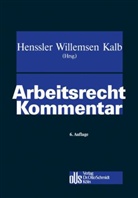 Martin Henssler, Henssler/Willemsen/Kalb, Hein Josef Willemsen (RA Prof. Dr.), Heinz-Jürgen Kalb, Kalb (Vizepr, Heinz J. Willemsen... - Arbeitsrecht (ArbR) Kommentar