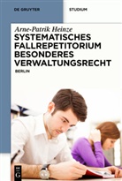 Arne-Patrik Heinze - Systematisches Fallrepetitorium Besonderes Verwaltungsrecht