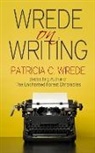 Patricia Wrede, Patricia C Wrede, Patricia C. Wrede - Wrede on Writing
