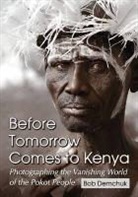 Bob Demchuk - Before Tomorrow Comes to Kenya