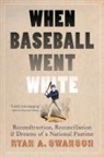 Ryan A Swanson, Ryan A. Swanson - When Baseball Went White