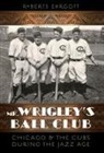 Roberts Ehrgott - Mr. Wrigley''s Ball Club