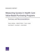 Cheryl L. Damberg, Susan L. Lovejoy, Daniel Mandel, Grant Martsolf, Laura Raaen, Melony E. Sorbero - Measuring Success in Health Care Value-Based Purchasing Programs: Summary and Recommendations