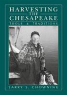Larry S. Chowning, Larry S Chowning, Larry S. Chowning - Harvesting the Chesapeake