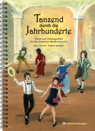 Liebren, Elk Liebrenz, Elke Liebrenz, Spengler, Andrea Spengler - Tanzend durch die Jahrhunderte, m. Audio-CD Tänze und Choreografien für den kreativen Musikunterricht