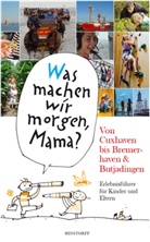 Düwe, Alic Düwel, Alice Düwel, Stelljes, Wolfgang Stelljes, Harald Larisch - "Was machen wir morgen, Mama?" Von Cuxhaven bis Bremerhaven & Butjadingen
