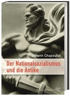 Johann Chapoutot, Johann (Dr.) Chapoutot, Johann (Prof. Dr.) Chapoutot, Walther Fekl - Der Nationalsozialismus und die Antike