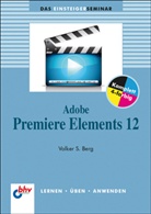 Volker Berg, Volker S Berg, Volker S. Berg, Winfried Seimert - Adobe Premiere Elements 12
