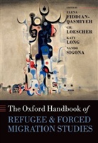 Elena Fiddian-Qasmiyeh, Elena Loescher Fiddian-Qasmiyeh, Elena Fiddian-Qasmiyeh, Gil Loescher, Katy Long, Long Katy... - Oxford Handbook of Refugee and Forced Migration Studies