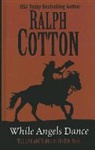 Ralph W. Cotton - While Angels Dance