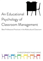 Christopher Thao Vang, Greg S Goodman - An Educational Psychology of Classroom Management