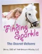 Ceo of Pink Unicorn Media LLC Olivia - Finding Sparkle: The Secret Unicorn