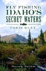 Chris Hunt - Fly Fishing Idaho's Secret Waters